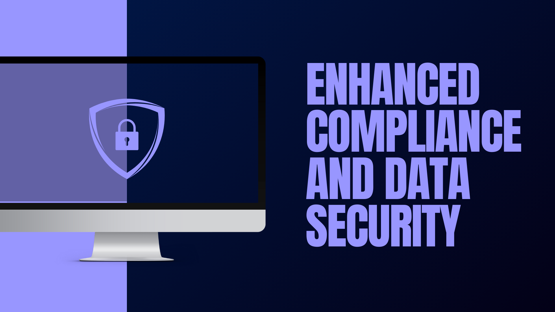 Enhanced Compliance and Data Security