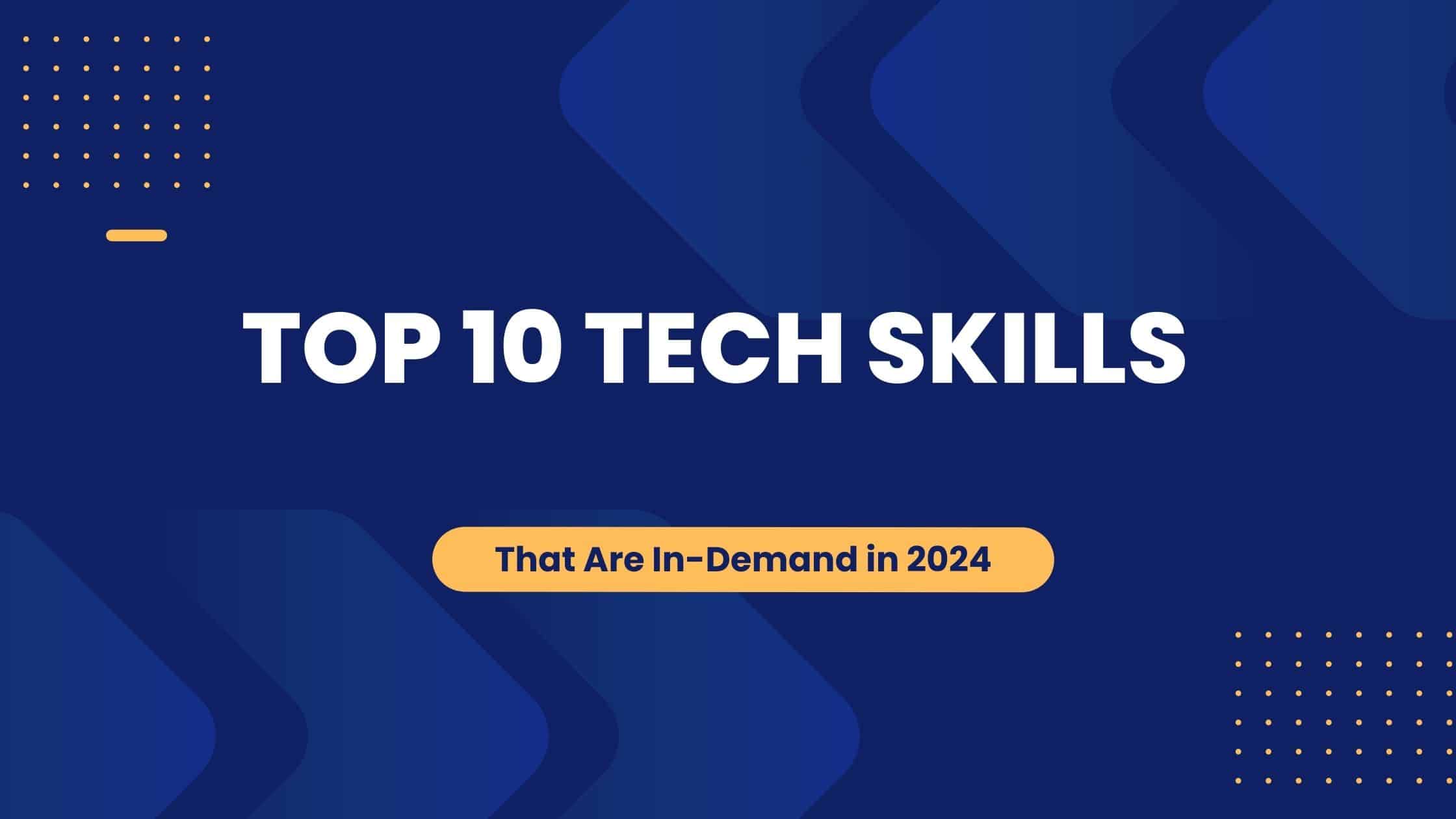 Top 10 Tech Skills That Are In-Demand in 2024