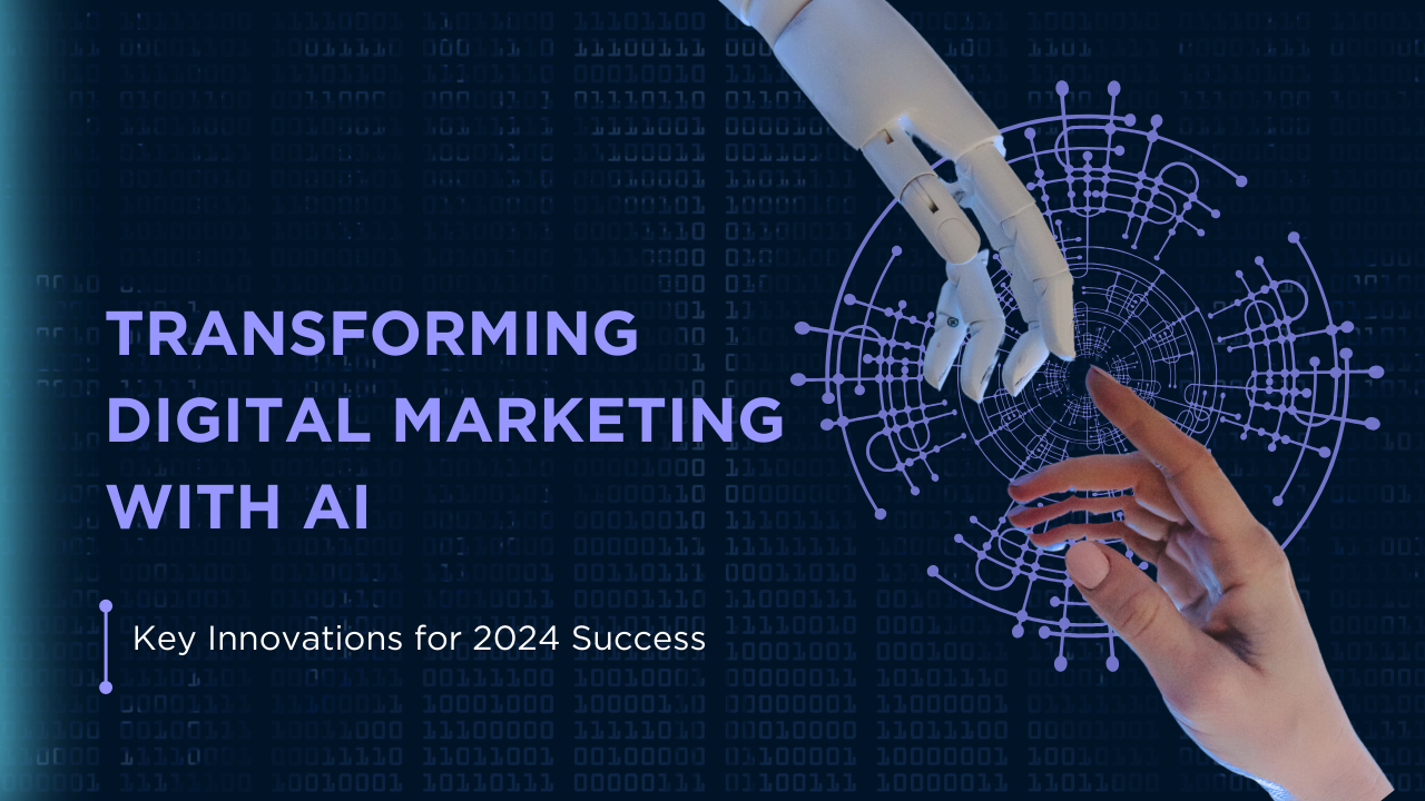 Transforming Digital Marketing with AI: Key Innovations for 2024 Success