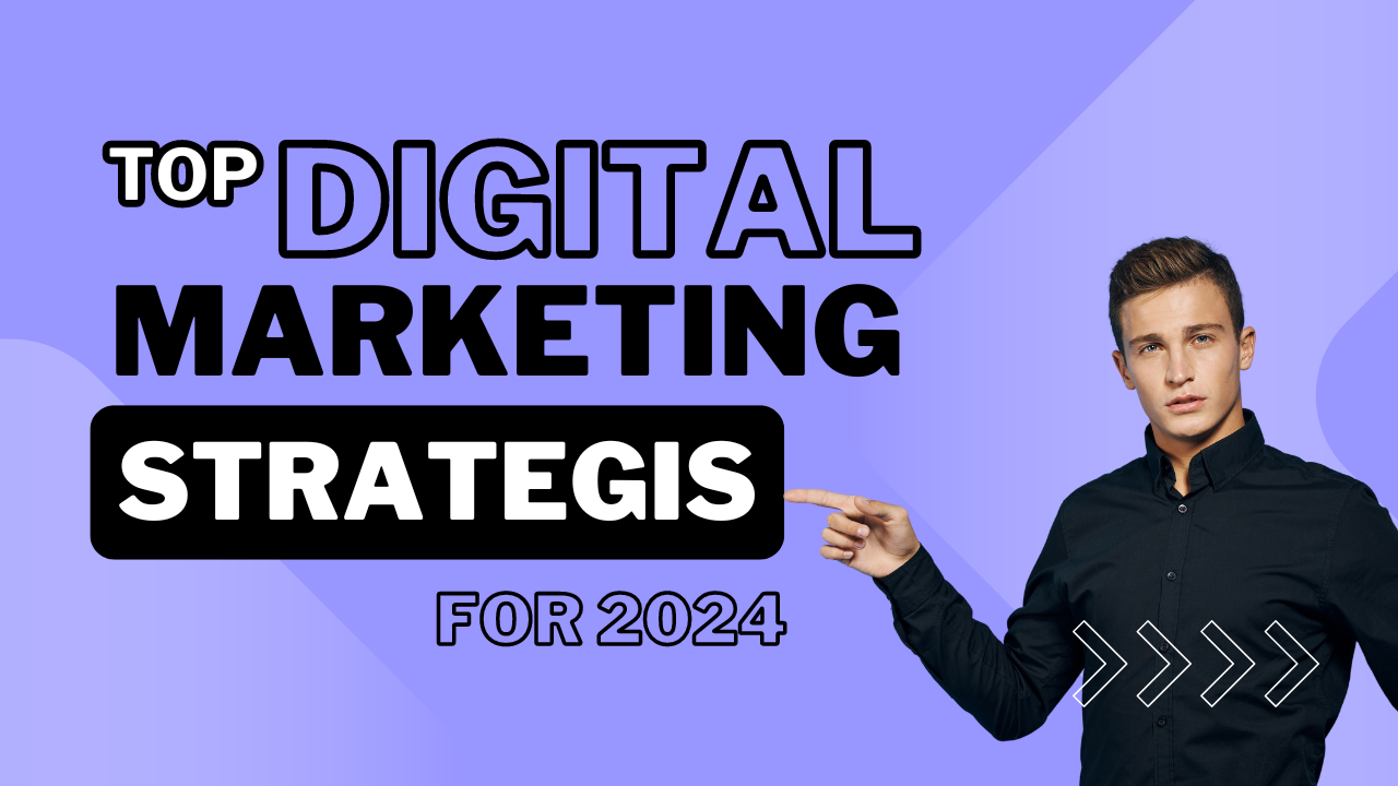 Top Digital Marketing Strategies for 2024