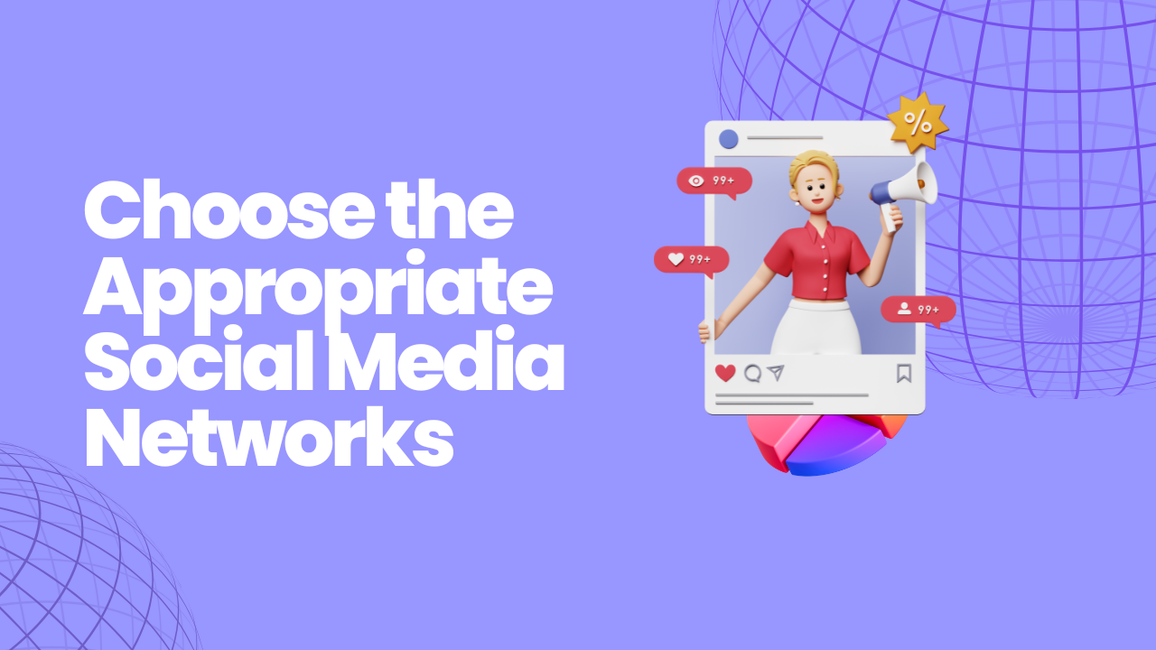 Choose the Appropriate Social Media Networks